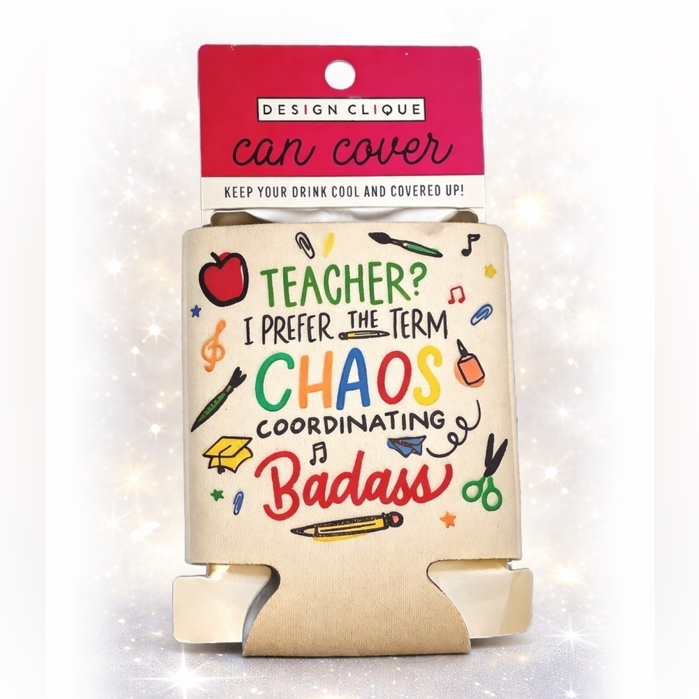 Humorous drink cozy colorful Design Clique Teacher Can Cover